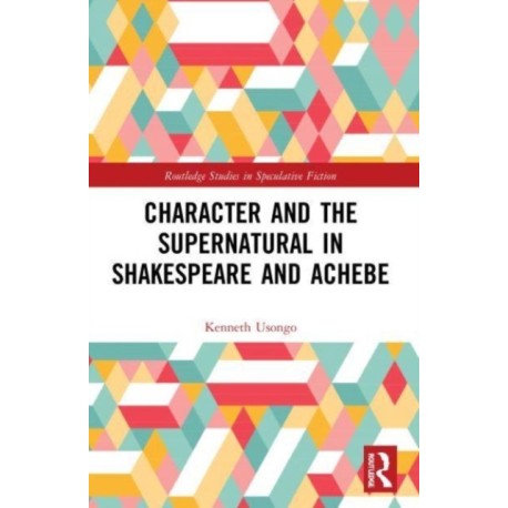 Character and the Supernatural in Shakespeare and Achebe