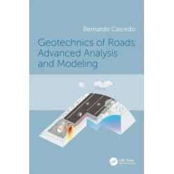 Geotechnics of Roads: Advanced Analysis and Modeling: Advanced Analysis and Modeling