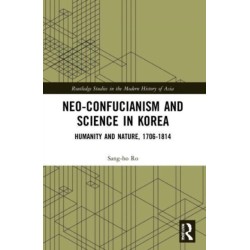 Neo-Confucianism and Science in Korea: Humanity and Nature, 1706-1814