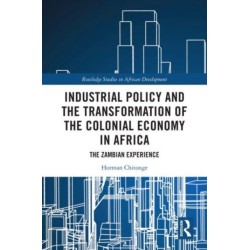 Industrial Policy and the Transformation of the Colonial Economy in Africa: The Zambian Experience
