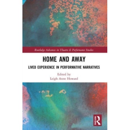 Home and Away: Lived Experience in Performative Narratives