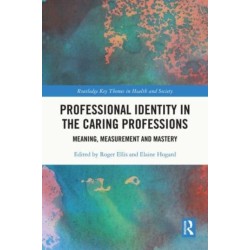 Professional Identity in the Caring Professions: Meaning, Measurement and Mastery