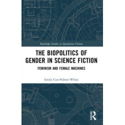 The Biopolitics of Gender in Science Fiction: Feminism and Female Machines