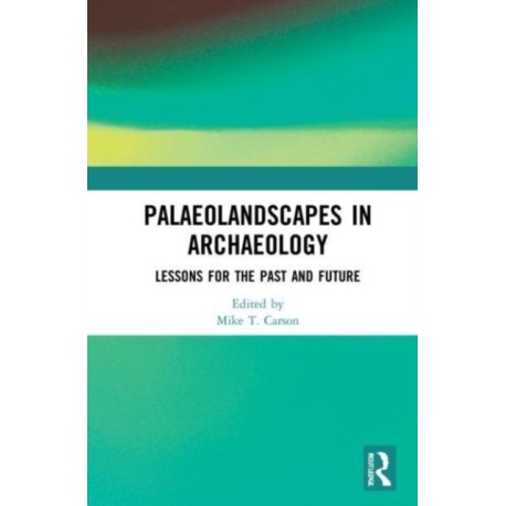 Palaeolandscapes in Archaeology: Lessons for the Past and Future