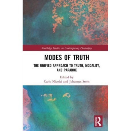 Modes of Truth: The Unified Approach to Truth, Modality, and Paradox