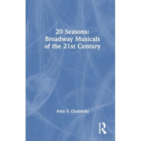 20 Seasons: Broadway Musicals of the 21st Century