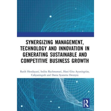 Synergizing Management, Technology and Innovation in Generating Sustainable and Competitive Business Growth: Proceedings of the International Conference on Sustainable Collaboration in Business, Information and Innovation (SCBTII 2020), Bandung, Indonesia