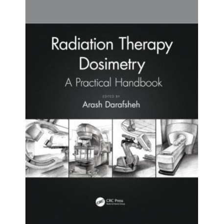 Radiation Therapy Dosimetry: A Practical Handbook