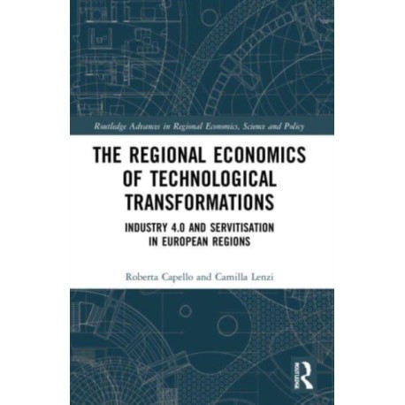The Regional Economics of Technological Transformations: Industry 4.0 and Servitisation in European Regions