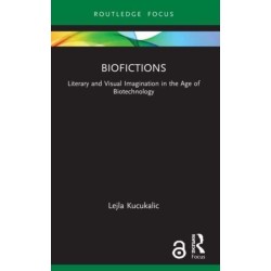 Biofictions: Literary and Visual Imagination in the Age of Biotechnology