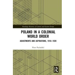Poland in a Colonial World Order: Adjustments and Aspirations, 1918–1939