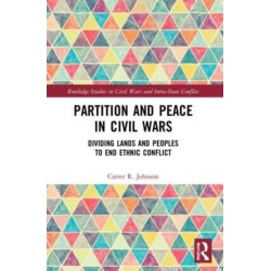 Partition and Peace in Civil Wars: Dividing Lands and Peoples to End Ethnic Conflict