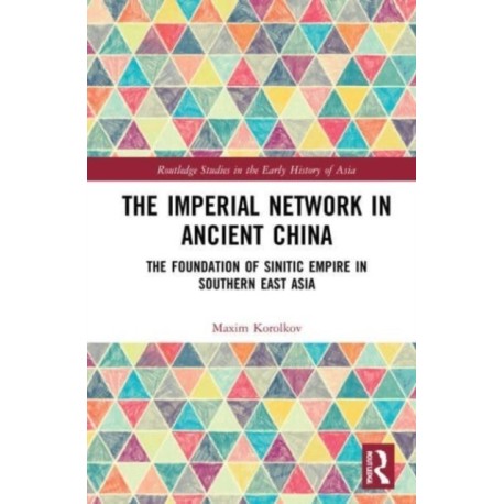 The Imperial Network in Ancient China: The Foundation of Sinitic Empire in Southern East Asia