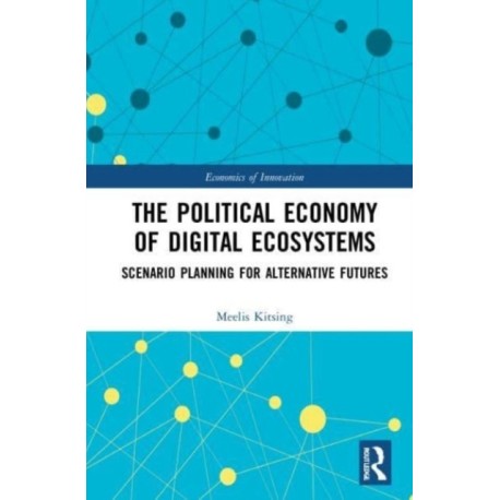 The Political Economy of Digital Ecosystems: Scenario Planning for Alternative Futures