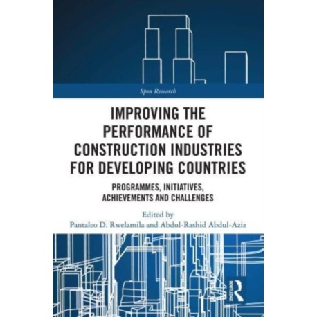 Improving the Performance of Construction Industries for Developing Countries: Programmes, Initiatives, Achievements and Challenges