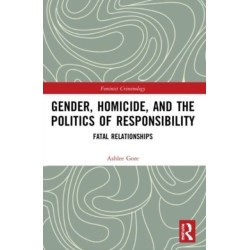 Gender, Homicide, and the Politics of Responsibility: Fatal Relationships