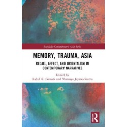 Memory, Trauma, Asia: Recall, Affect, and Orientalism in Contemporary Narratives
