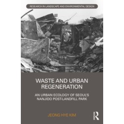 Waste and Urban Regeneration: An Urban Ecology of Seoul’s Nanjido Post-landfill Park