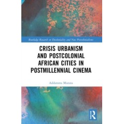 Crisis Urbanism and Postcolonial African Cities in Postmillennial Cinema