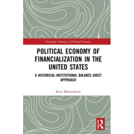 Political Economy of Financialization in the United States: A Historical–Institutional Balance-Sheet Approach
