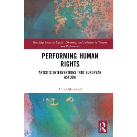 Performing Human Rights: Artistic Interventions into European Asylum