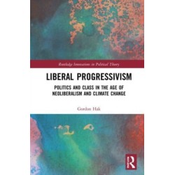 Liberal Progressivism: Politics and Class in the Age of Neoliberalism and Climate Change