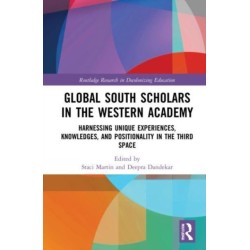 Global South Scholars in the Western Academy: Harnessing Unique Experiences, Knowledges, and Positionality in the Third Space