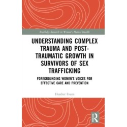 Understanding Complex Trauma and Post-Traumatic Growth in Survivors of Sex Trafficking: Foregrounding Women’s Voices for Effective Care and Prevention
