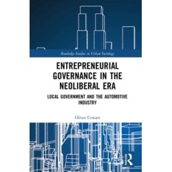 Entrepreneurial Governance in the Neoliberal Era: Local Government and the Automotive Industry