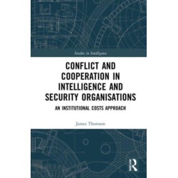 Conflict and Cooperation in Intelligence and Security Organisations: An Institutional Costs Approach