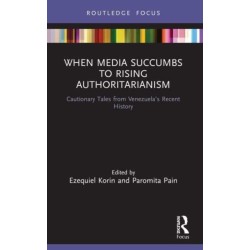 When Media Succumbs to Rising Authoritarianism: Cautionary Tales from Venezuela’s Recent History
