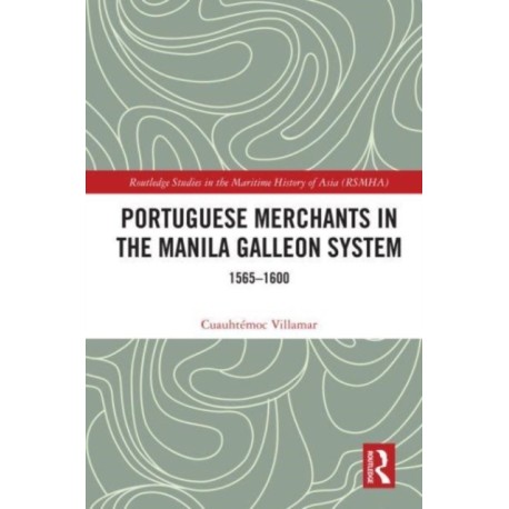 Portuguese Merchants in the Manila Galleon System: 1565-1600