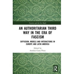 An Authoritarian Third Way in the Era of Fascism: Diffusion, Models and Interactions in Europe and Latin America