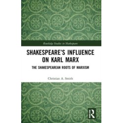 Shakespeare’s Influence on Karl Marx: The Shakespearean Roots of Marxism