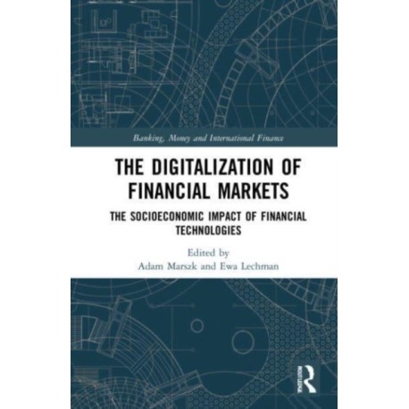 The Digitalization of Financial Markets: The Socioeconomic Impact of Financial Technologies