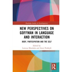 New Perspectives on Goffman in Language and Interaction: Body, Participation and the Self