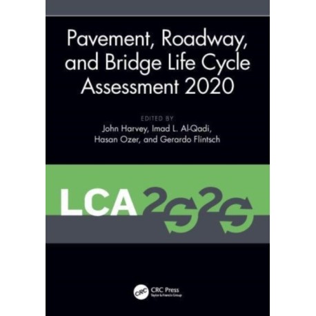 Pavement, Roadway, and Bridge Life Cycle Assessment 2020: Proceedings of the International Symposium on Pavement. Roadway, and Bridge Life Cycle Assessment 2020 (LCA 2020, Sacramento, CA, 3-6 June 2020)