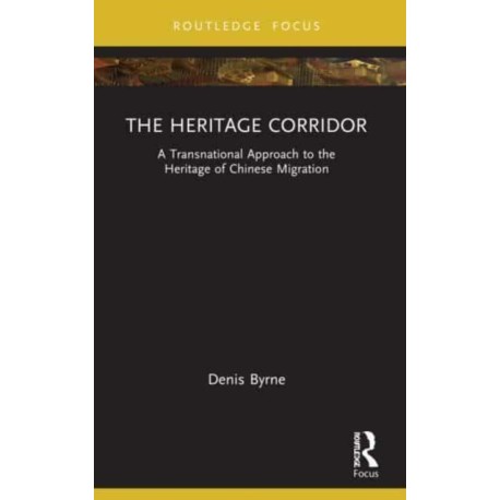The Heritage Corridor: A Transnational Approach to the Heritage of Chinese Migration
