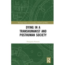 Dying in a Transhumanist and Posthuman Society
