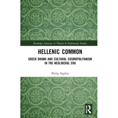 Hellenic Common: Greek Drama and Cultural Cosmopolitanism in the Neoliberal Era