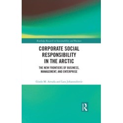 Corporate Social Responsibility in the Arctic: The New Frontiers of Business, Management, and Enterprise