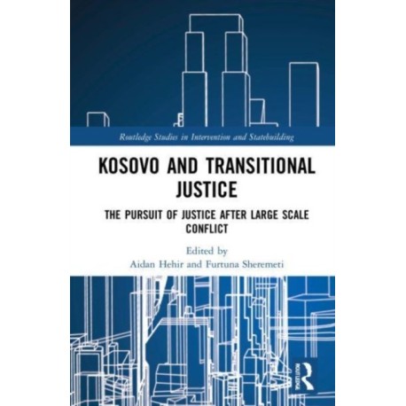 Kosovo and Transitional Justice: The Pursuit of Justice After Large Scale-Conflict