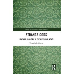 Strange Gods: Love and Idolatry in the Victorian Novel