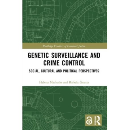 Genetic Surveillance and Crime Control: Social, Cultural and Political Perspectives
