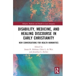 Disability, Medicine, and Healing Discourse in Early Christianity: New Conversations for Health Humanities