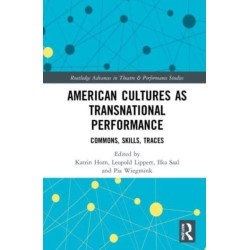American Cultures as Transnational Performance: Commons, Skills, Traces
