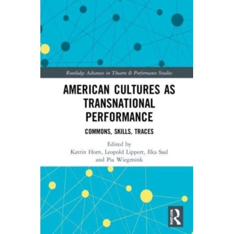 American Cultures as Transnational Performance: Commons, Skills, Traces