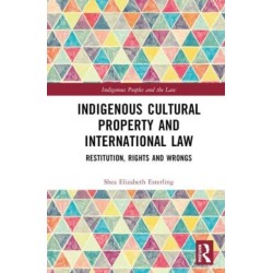 Indigenous Cultural Property and International Law: Restitution, Rights and Wrongs