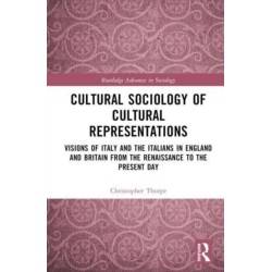 Cultural Sociology of Cultural Representations: Visions of Italy and the Italians in England and Britain from the Renaissance to the Present Day