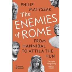 The Enemies of Rome: From Hannibal to Attila the Hun